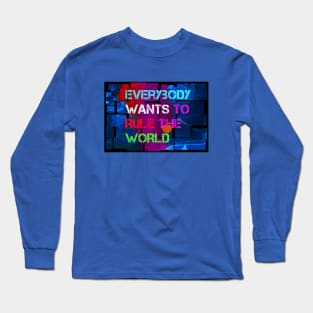 Everybody Wants to Rule the World t-shirt designs Long Sleeve T-Shirt